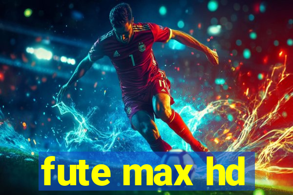 fute max hd